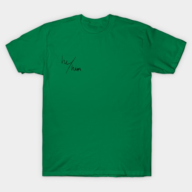 He/Him (black & green) T-Shirt by AlexTal